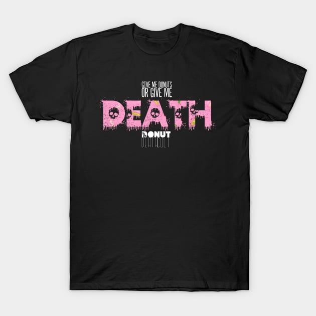 Give Me Donuts! | Donut Death Cult T-Shirt by ToothBrainProductions